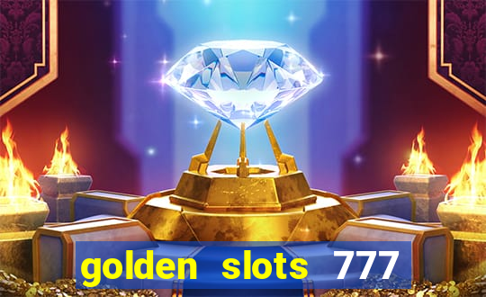 golden slots 777 paga mesmo